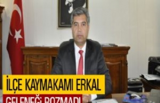 İlçe Kaymakamı Erkal Geleneği Bozmadı  