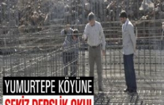 Yumurtepe Köyüne Sekiz Derslik Okul 