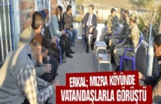 Erkal; Mızra Köyünde Vatandaşlarla Görüştü