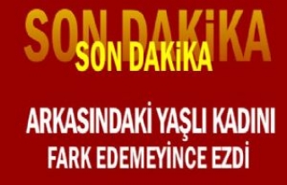 Arkasındaki Yaşlı Kadını Fark Edemeyince Ezdi