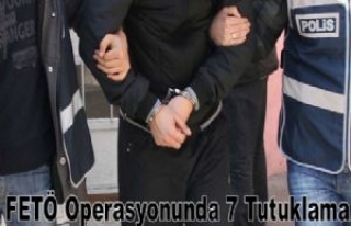 FETÖ Operasyonunda 7 tutuklama