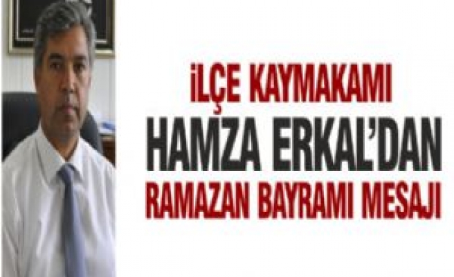 İlçe Kaymakamı Erkal'dan Bayram Mesajı