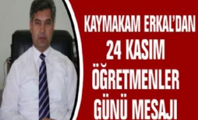 İlçe Kaymakamı Erkal'dan Öğretmenler Günü Mesajı