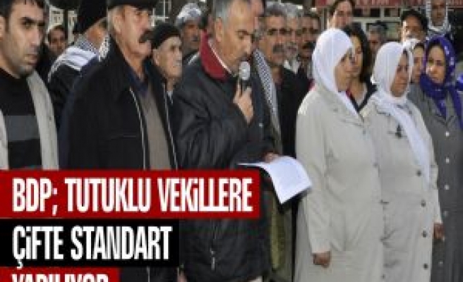 BDP; Tutuklu Vekillere Çifte Standart Yapılıyor