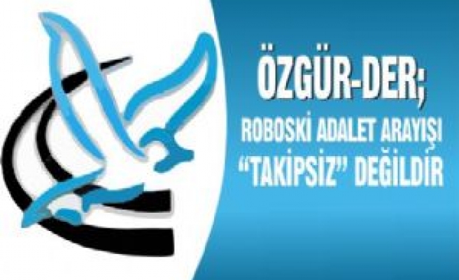 Özgür-Der; Roboski de Adalet Arayışı 'Takipsiz' Değildir