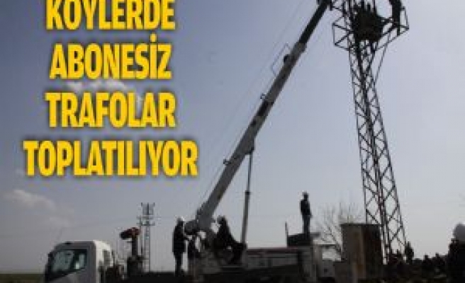 Köylerde Abonesiz Trafolar Toplatılıyor 