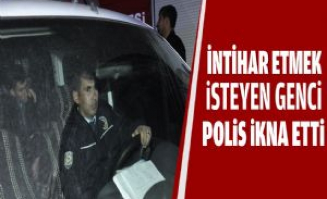 İntihar Etmek İsteyen Genci Polis İkna Etti 