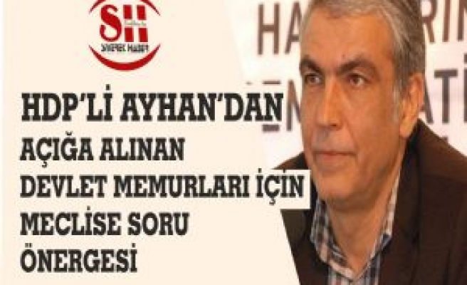 HDP'Lİ AYHAN'DAN MECLİSE SORU ÖNERGESİ